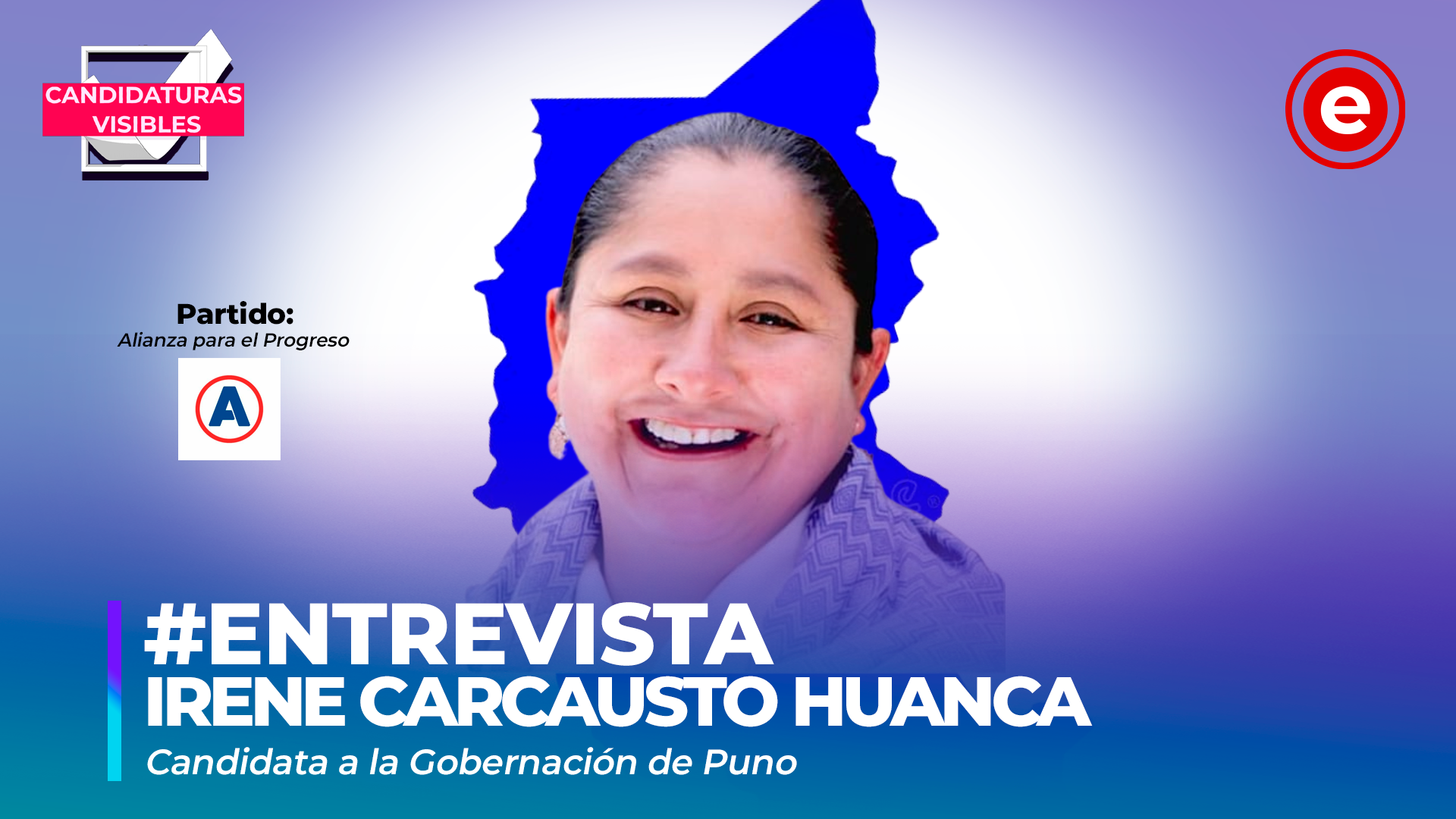 Candidaturas Visibles | Irene Carcausto, candidata a la gobernación de Puno por Alianza para el Progreso