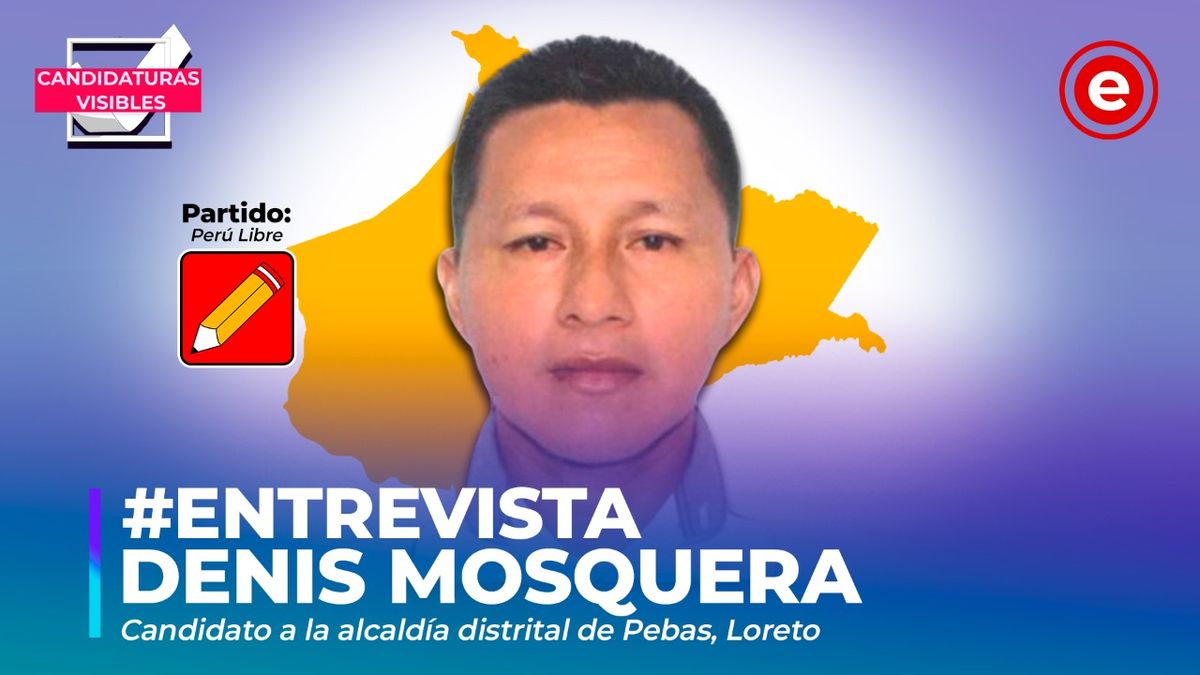Candidaturas Visibles |  Denis Mosquera,  candidato a la alcaldía distrital de Pebas, Loreto por Perú Libre