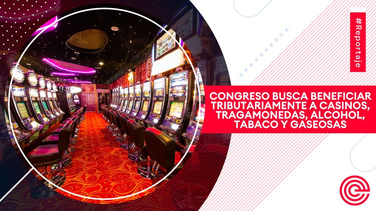 Congreso busca beneficiar tributariamente a casinos, tragamonedas, alcohol, tabaco y gaseosas