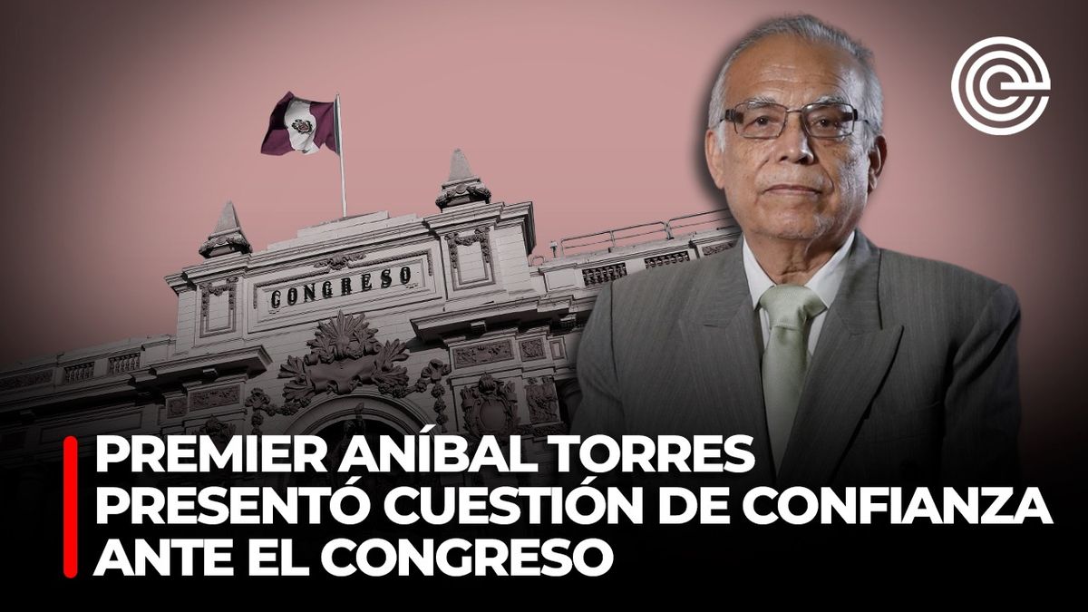 Premier Aníbal Torres presentó cuestión de confianza ante el Congreso