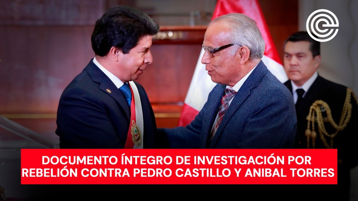 Exclusivo | Documento íntegro de investigación por rebelión contra Pedro Castillo y Anibal Torres