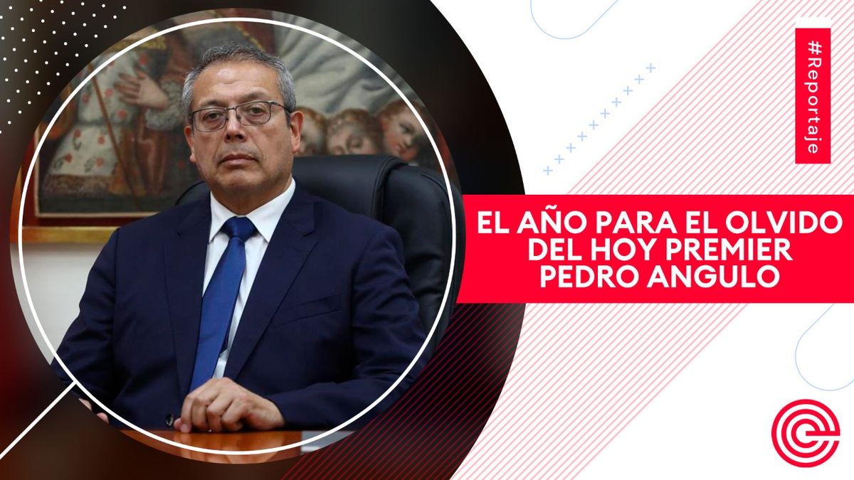El año para el olvido del hoy premier Pedro Angulo