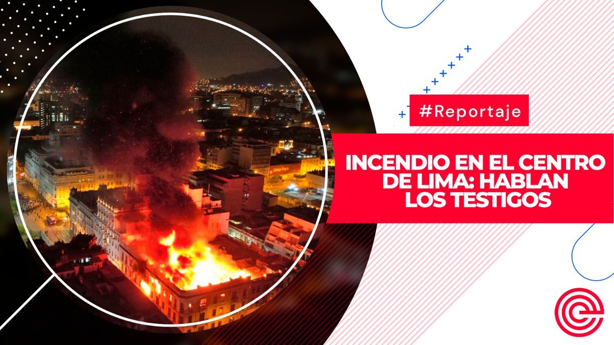 Incendio en el Centro de Lima: Hablan los testigos