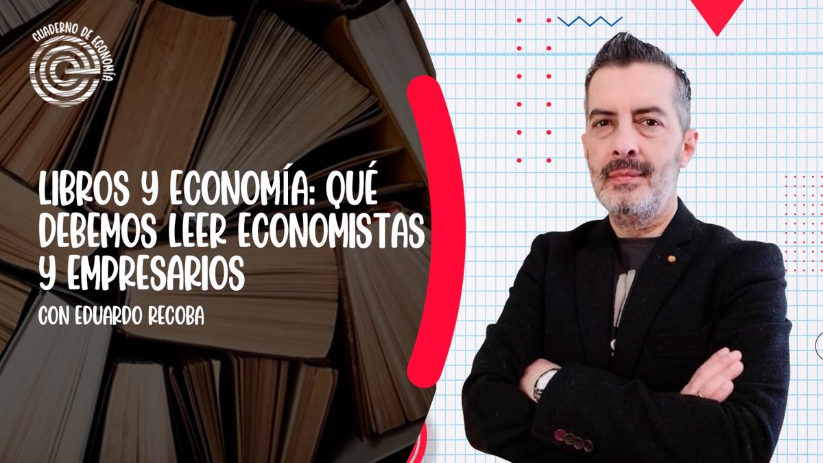 Libros y economía: ¿Qué debemos leer economistas y empresarios?