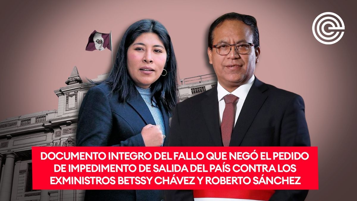 Documento integro del fallo que negó el pedido de impedimento de salida del país contra Betssy Chávez y Roberto Sánchez