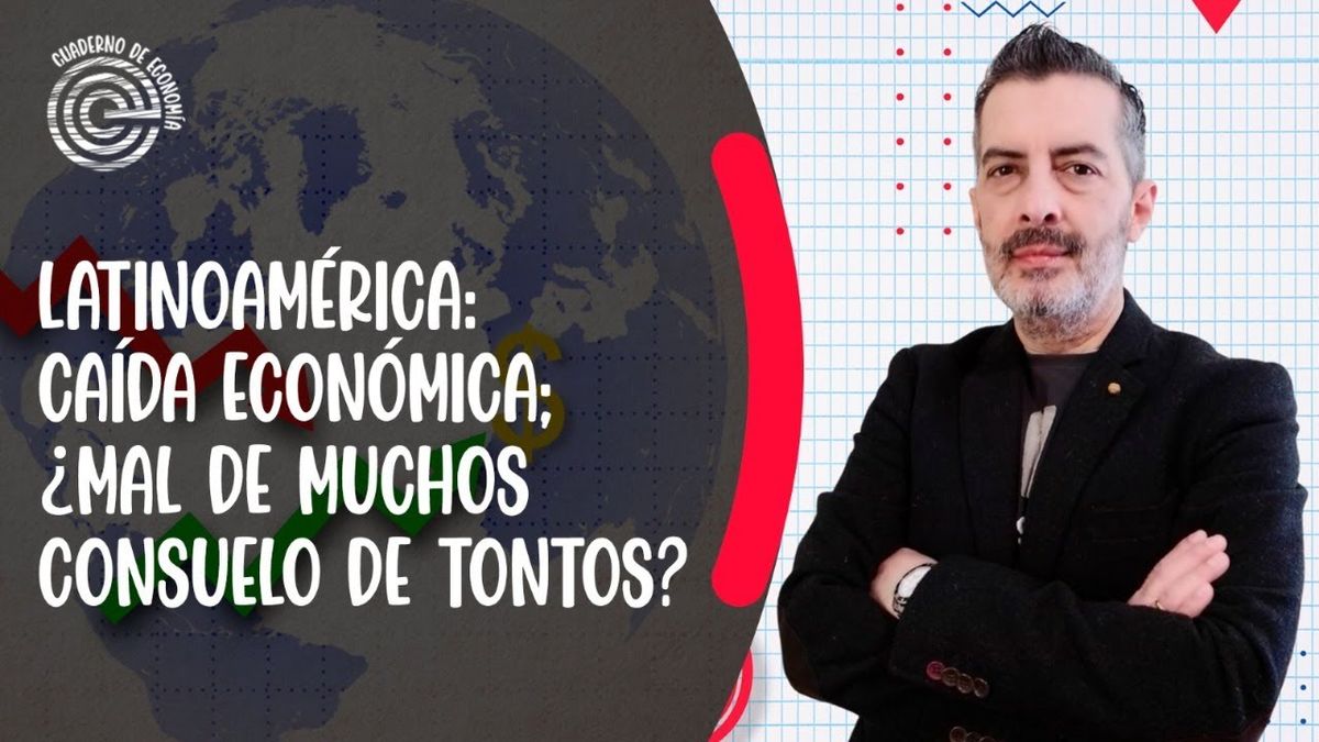 Latinoamérica: caída económica; ¿mal de muchos consuelo de tontos?