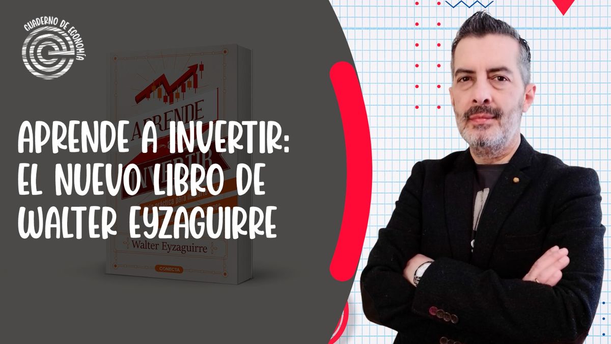 Aprende a invertir: el nuevo libro de Walter Eyzaguirre