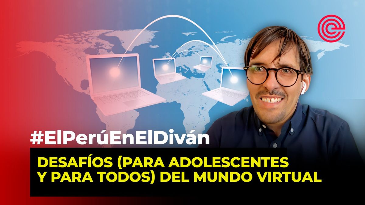 El Perú en el Diván: Desafíos (para adolescentes y para todos) del mundo virtual