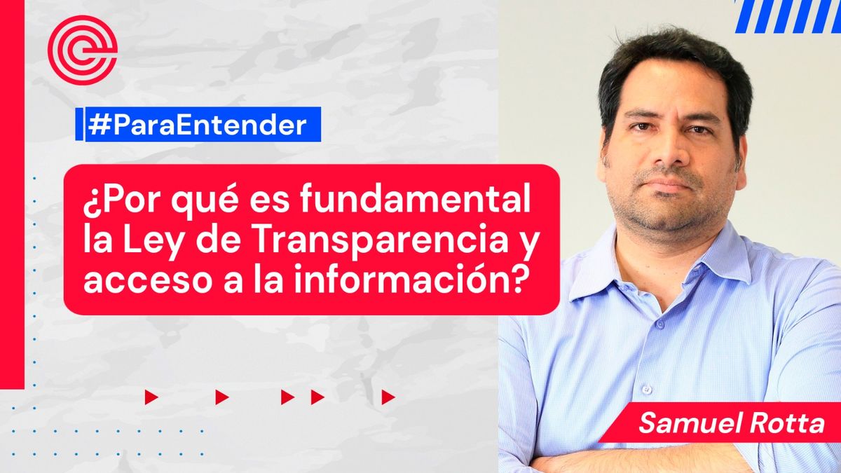 Para Entender |  ¿Por qué es fundamental la Ley de Transparencia y acceso a la información?