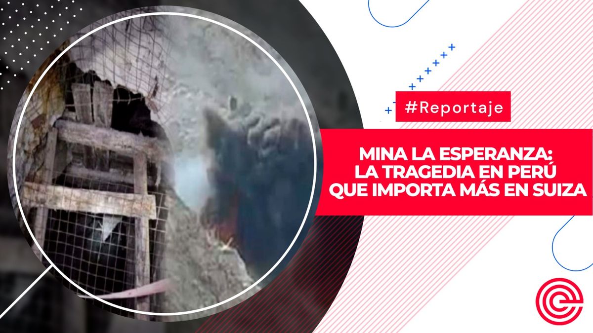 Mina La Esperanza: la Tragedia en Perú que importa más en Suiza