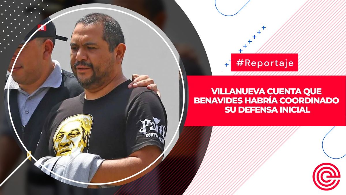 Villanueva cuenta que Benavides habría coordinado su defensa inicial