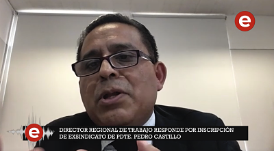 Director regional de Trabajo responde por inscripción de exsindicato de Pedro Castillo
